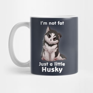 I'm not fat..............Just a little Husky Mug